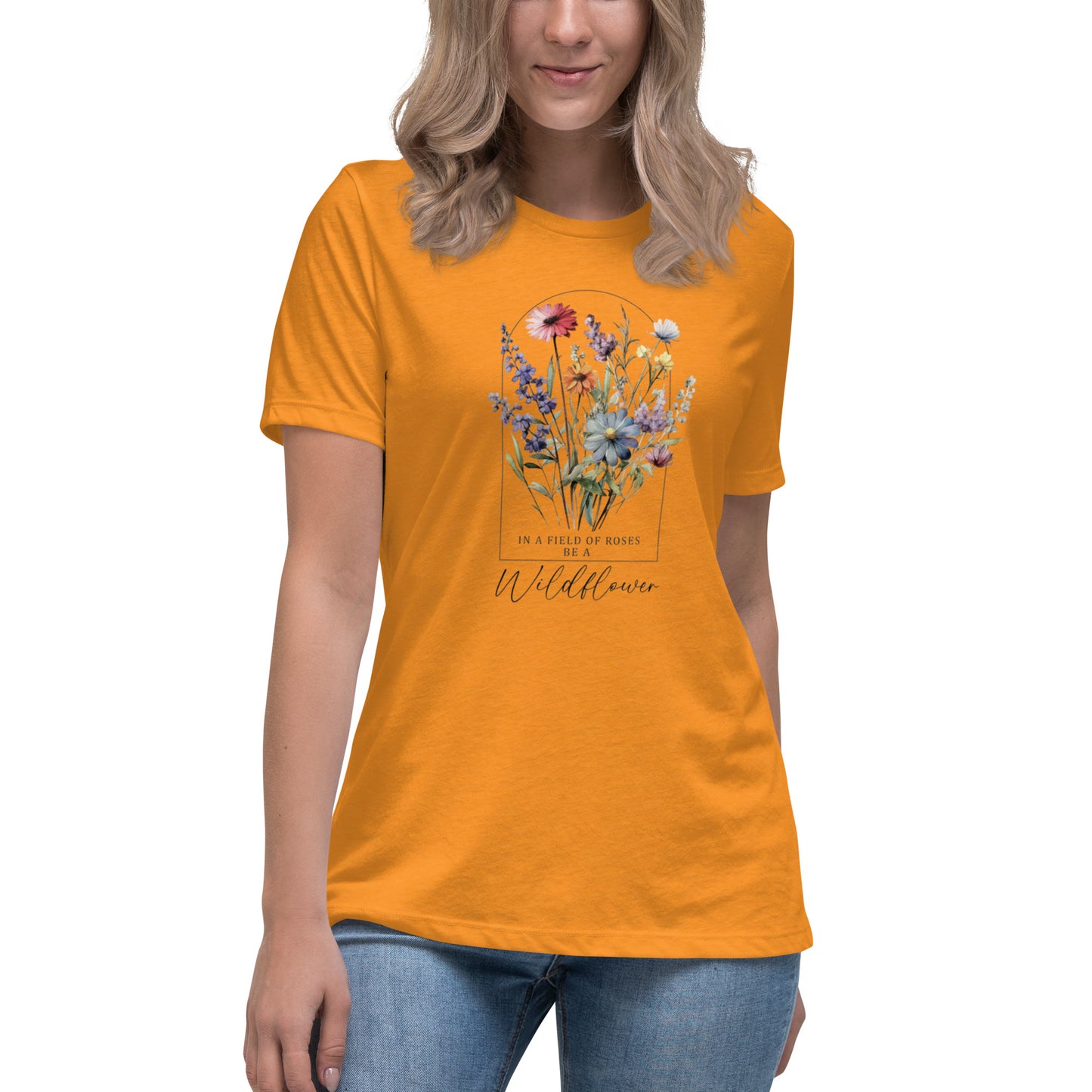 Women's Relaxed T-Shirt - Be A Wildflower