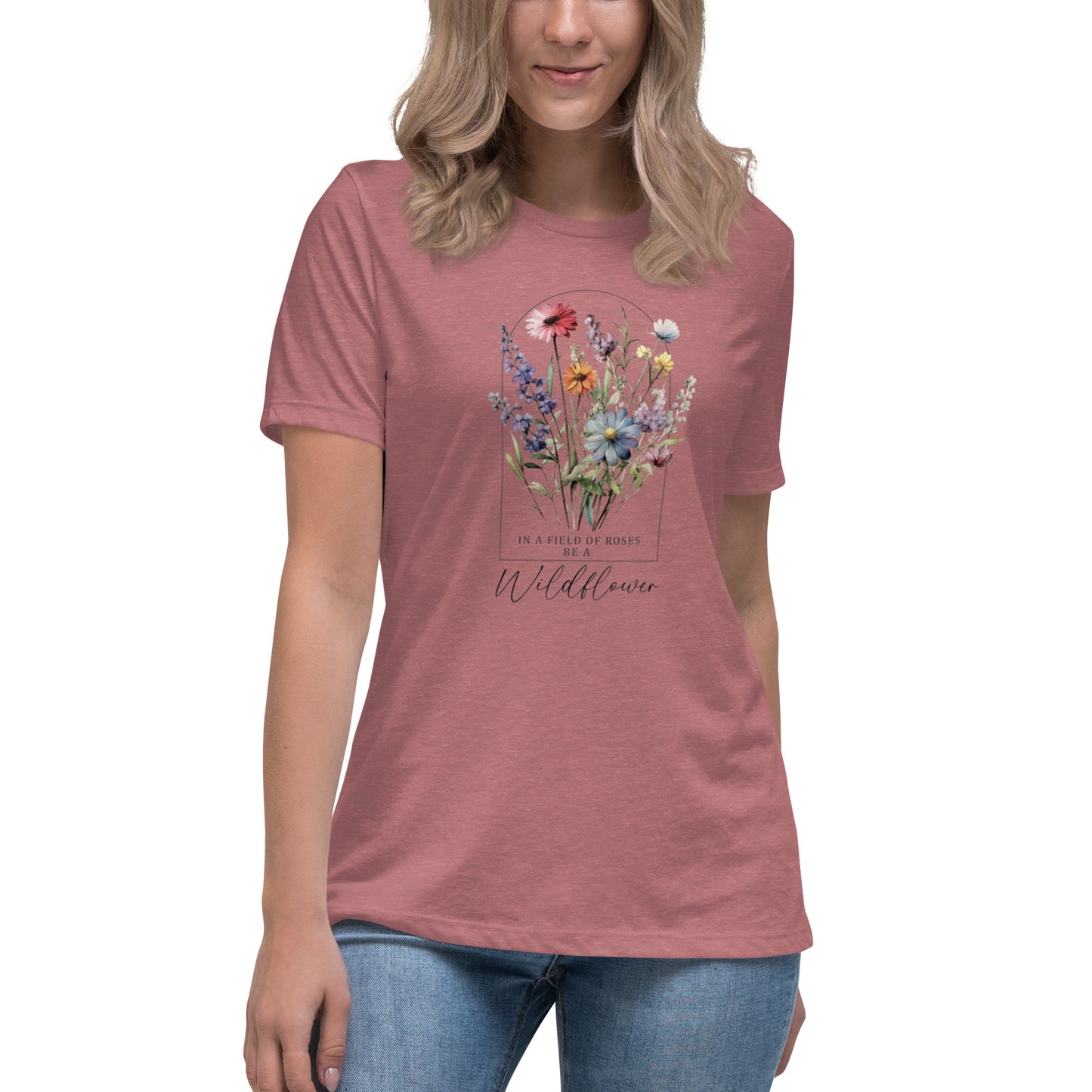 Women's Relaxed T-Shirt - Be A Wildflower