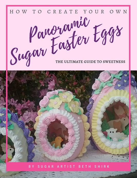 How to Make Panoramic Sugar Easter Eggs, How To Make Your Own sugar eggs eBook, The Ultimate Guide to Sugar Eggs